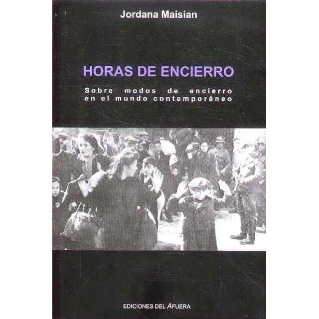 Horas de encierro. Sobre modos de encierro en el mundo contemporaneo