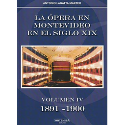 La opera en montevideo en el siglo XIX. Volumen IV 1891 - 1900