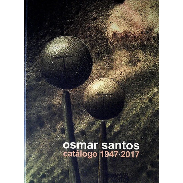 Osmar santos. Catalogo 1947-2017