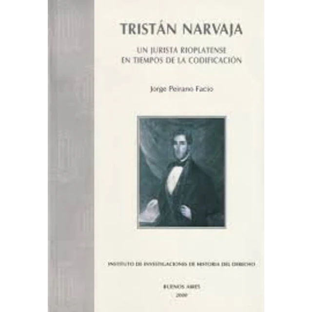 Tristan narvaja. Un jurista rioplatense en tiempos de la codificacion