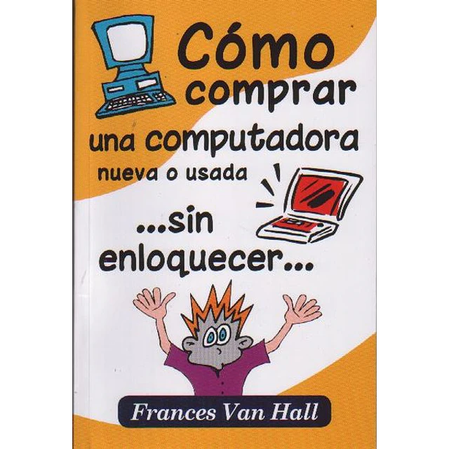 Como comprar una computadora nueva o usada...Sin enloquecer...