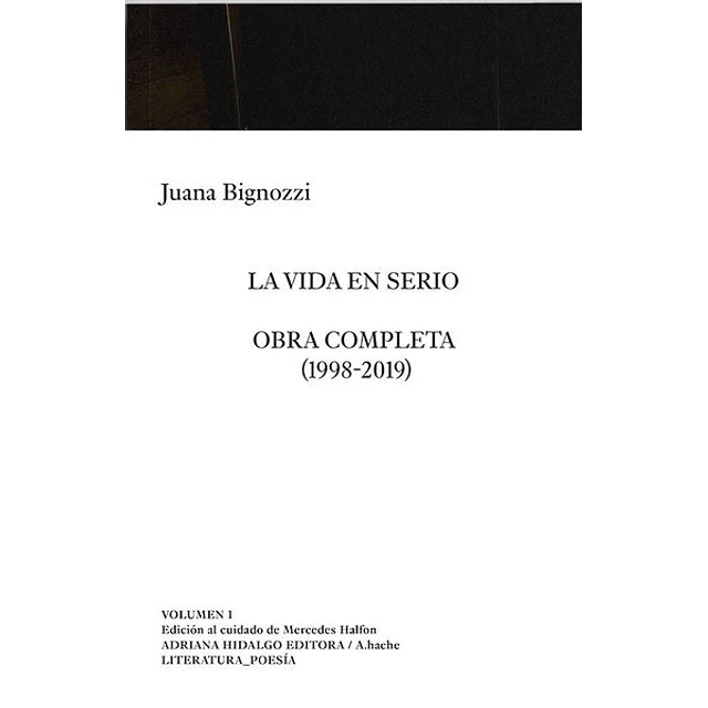 La vida en serio. Obra completa juana bignozzi 1998 - 2019
