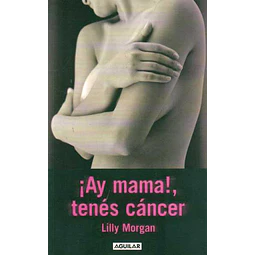 Ay mama!, tenes cancer