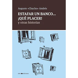 Estafar un banco... ¡Que placer! y otras historias