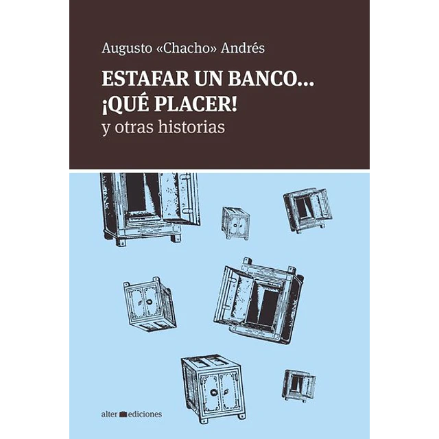 Estafar un banco... ¡Que placer! y otras historias