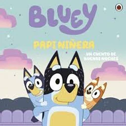 Bluey: Papi niñera. Un cuento de buenas noches