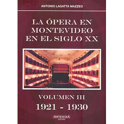 La opera en montevideo en el siglo XX,. Volumen III 1921 - 1930