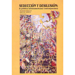 Seduccion y desilusion: La politica latinoamericana contemporanea