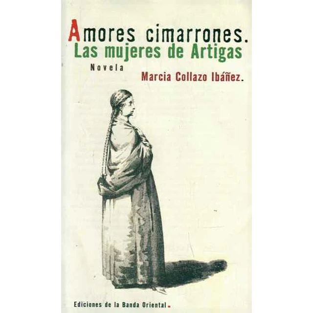 Amores cimarrones. Las mujeres de artigas