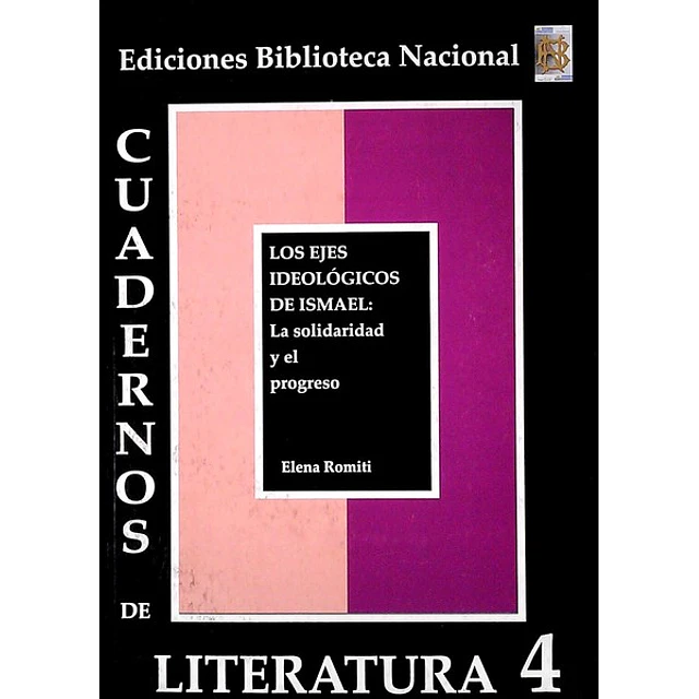Cuadernos de literatura 4. Los ejes ideologos de ismael: La solidaridad y el progreso