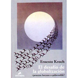 Desafio de la globalizacion el ¿Proceso forzoso o gobernable?