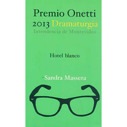 Hotel blanco. Premio onetti 2013 dramaturgia