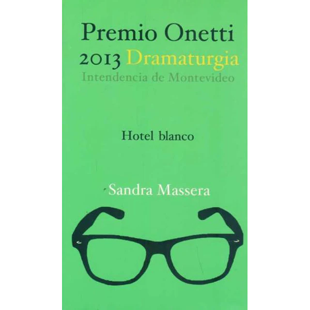 Hotel blanco. Premio onetti 2013 dramaturgia