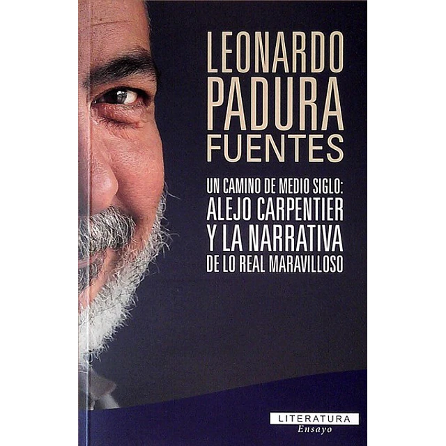 Un camino de medio siglo: Alejo carpentier y la narrativa de lo real maravilloso