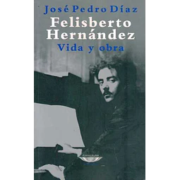 Felisberto hernandez. Vida y obra