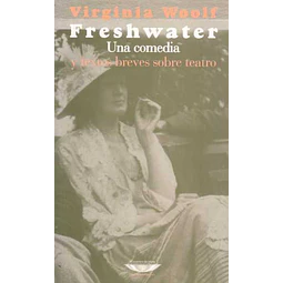 Freshwater. Una comedia y textos breves sobre teatro