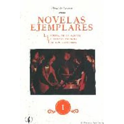 Novelas ejemplares I. La fuerza de la sangre - La ilustre fregona - Las dos doncellas