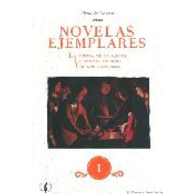 Novelas ejemplares I. La fuerza de la sangre - La ilustre fregona - Las dos doncellas