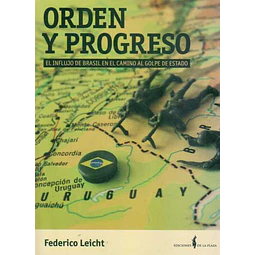 Orden y progreso. El influjo de brasil en el camino al golpe de estado