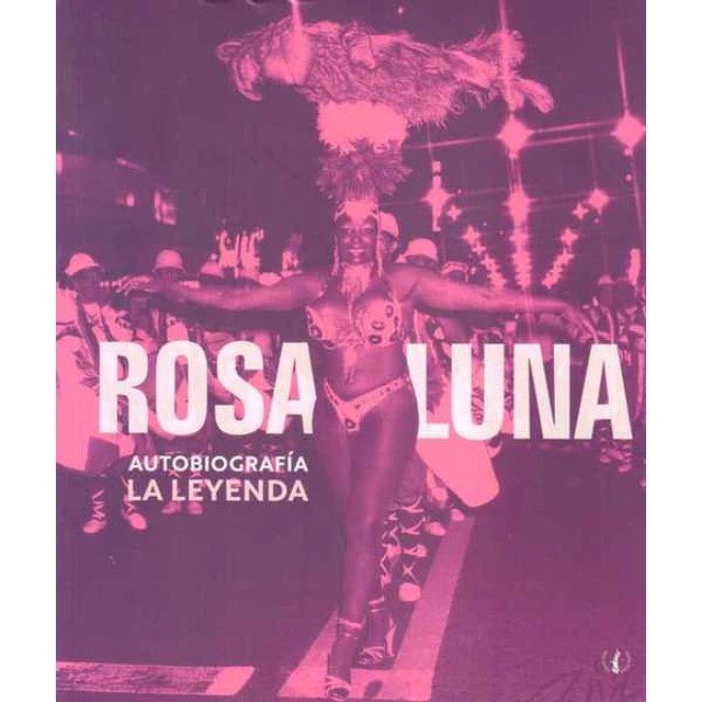 Rosa luna. Autobiografia. La leyenda