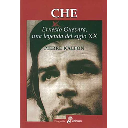 Che. Ernesto guevara una leyenda del siglo XX