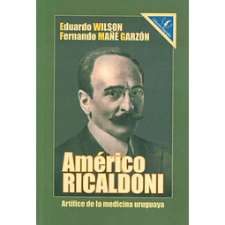 Americo ricaldoni. Artifice de la medicina uruguaya
