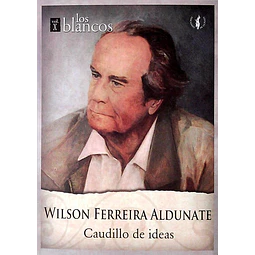 Wilson ferreira aldunate. Los blancos.  Volumen X. Caudillo de ideas