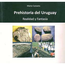 Prehistoria del uruguay. Realidad y fantasia