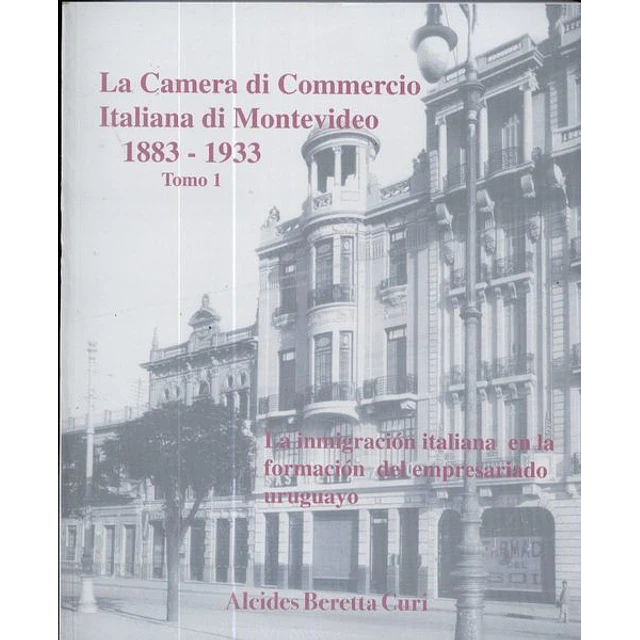 Camera di commercio italiana di montevideo 1883-1933. Tomo 1