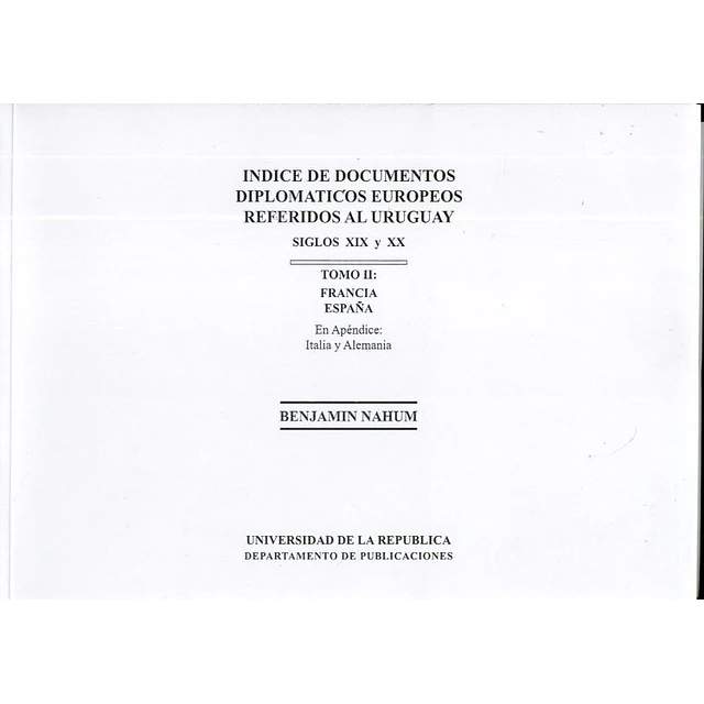 Indice de documentos diplomaticos europeos referidos al uruguay. Siglos XIX y XX. Tomo 2.