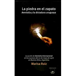 La piedra en el zapato. Amnistia y la dictadura uruguaya