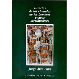 Miserias de las ciudades de los hombres y otras servidumbres