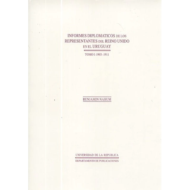Tomo I: 1903-1911 - Reino unido en el uruguay-Informes diplomaticos de los representantes del