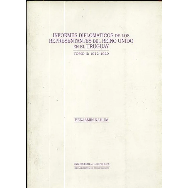 Tomo II:1912-1920 - Reino unido en el uruguay-Informes diplomaticos de los representantes del