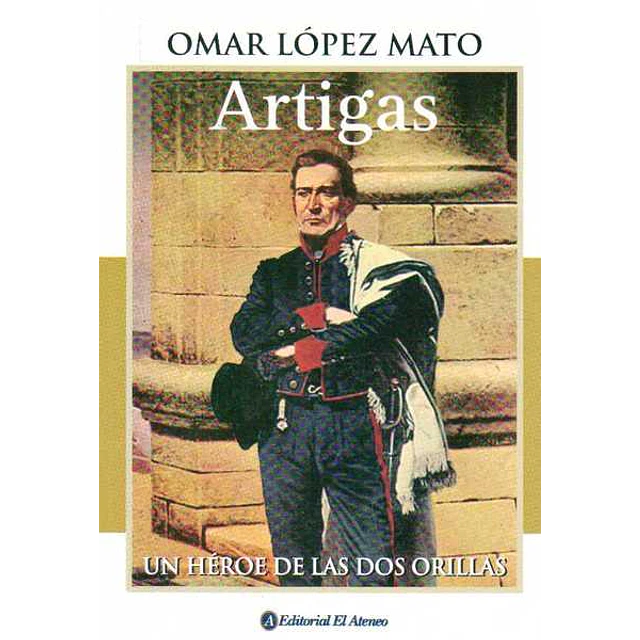 Artigas. Un heroe de las dos orillas