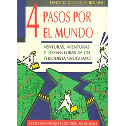 4 pasos por el mundo. Venturas aventuras y desventuras de un periodista uruguayo