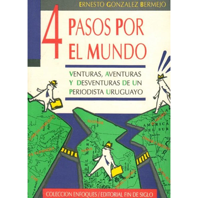 4 pasos por el mundo. Venturas aventuras y desventuras de un periodista uruguayo