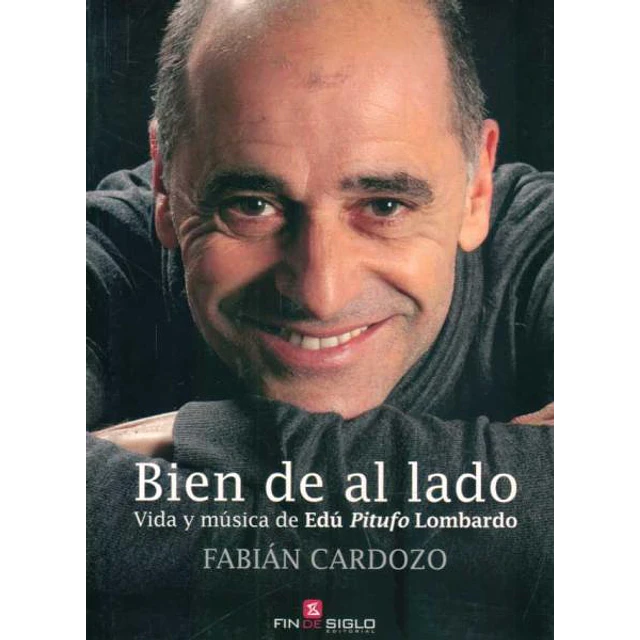 Bien de al lado. Vida y musica de edu pitufo lombardo