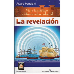 La revelacion. Viaje fantastico a montevideo colonial