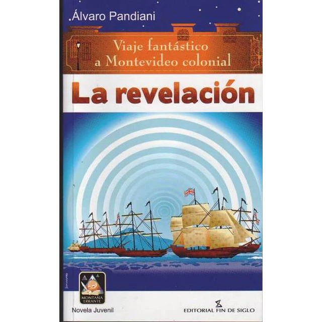 La revelacion. Viaje fantastico a montevideo colonial