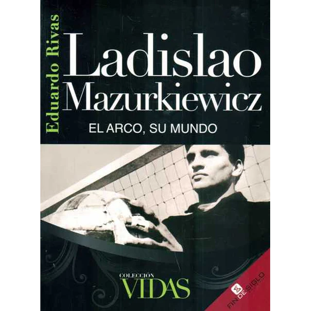 Ladislao mazurkiewicz. El arco, su mundo