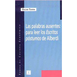 Las palabras ausentes: Para leer los ecritos postumos de alberdi