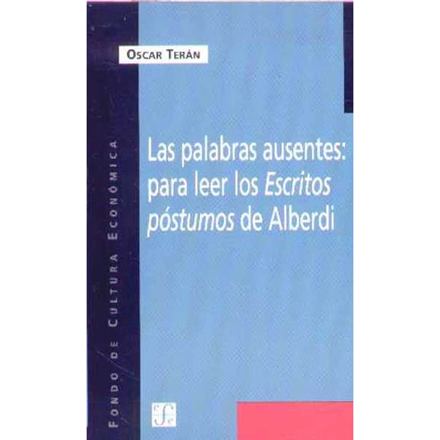 Las palabras ausentes: Para leer los ecritos postumos de alberdi