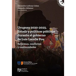 Uruguay 2020-2025. Estado y politicas publicas durante el gobierno de luis lacalle pou