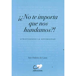 No te importa que nos hundamos?!