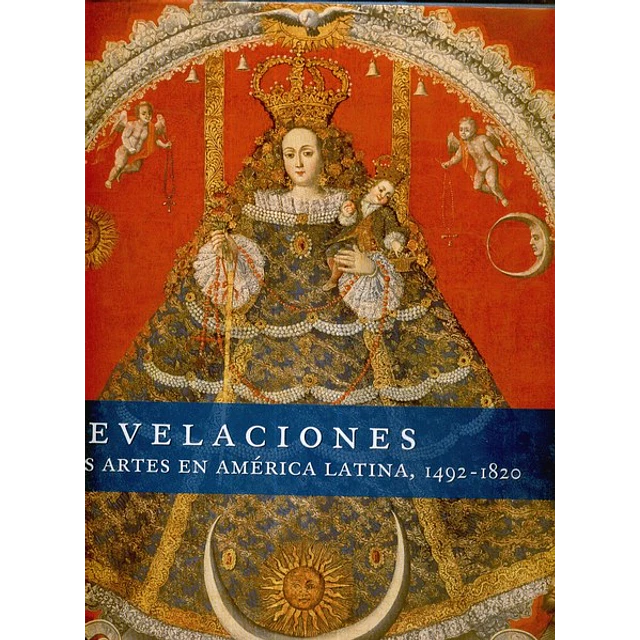 Revelaciones las artes en america latina 1492-1820 (Tapa dura)