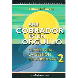 Ser cobrador es un orgullo. Claves para la gestion de cobranzas 2