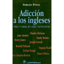Adiccion a los ingleses. Vida y obra de diez novelistas