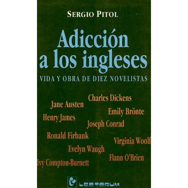 Adiccion a los ingleses. Vida y obra de diez novelistas