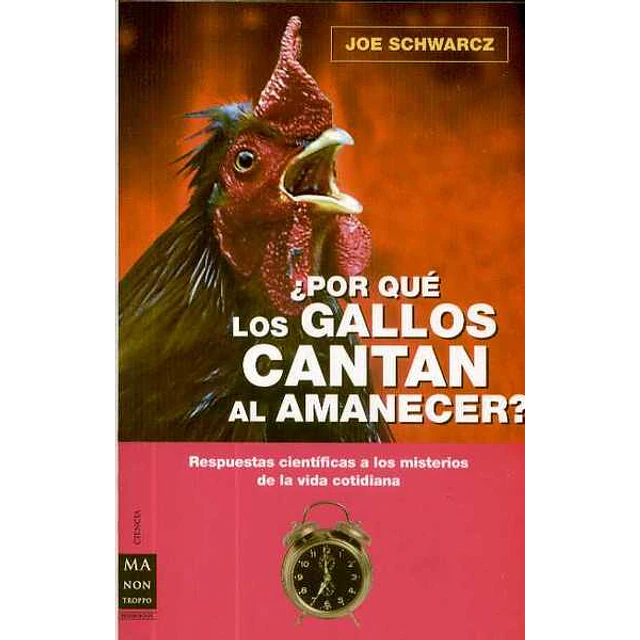 Por que los gallos cantan al amanecer?. Respuestas cientificas a los misterios de la vida